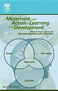 Movement and Action in Learning and Development: Clinical Implications for Pervasive Developmental Disorders (Hardcover, New)