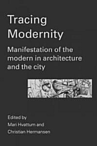 Tracing Modernity : Manifestations of the Modern in Architecture and the City (Paperback)