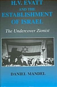 H V Evatt and the Establishment of Israel : The Undercover Zionist (Hardcover)