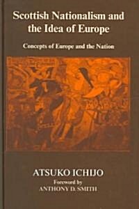 Scottish Nationalism and the Idea of Europe : Concepts of Europe and the Nation (Hardcover)