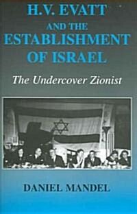 H V Evatt and the Establishment of Israel : The Undercover Zionist (Paperback)