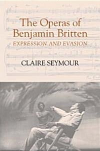 The Operas of Benjamin Britten: Expression and Evasion (Hardcover)