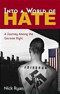 Into a World of Hate : A Journey Among the Extreme Right (Hardcover)