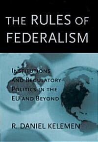 The Rules of Federalism: Institutions and Regulatory Politics in the EU and Beyond (Hardcover)