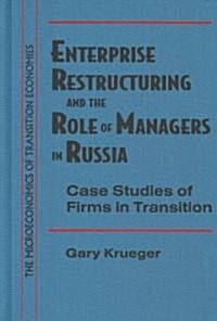 Enterprise Restructuring and the Role of Managers in Russia : Case Studies of Firms in Transition (Hardcover)