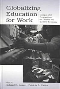 Globalizing Education for Work: Comparative Perspectives on Gender and the New Economy (Hardcover)