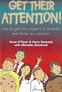 Get Their Attention! : Handling Conflict and Confrontation in Secondary Classrooms, Getting Their Attention! (Paperback)