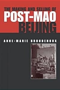 The Making and Selling of Post-Mao Beijing (Hardcover)