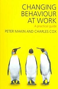 Changing Behaviour at Work : A Practical Guide (Paperback)