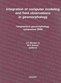 Integration of Computer Modeling and Field Observations in Geomorphology : Binghamton Geomorphology Symposium 2000 (Hardcover)
