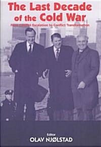The Last Decade of the Cold War : From Conflict Escalation to Conflict Transformation (Paperback)