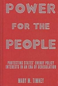Power for the People : Protecting States Energy Policy Interests in an Era of Deregulation (Hardcover)