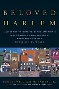 Beloved Harlem: A Literary Tribute to Black Americas Most Famous Neighborhood, from the Classics to the Contemporary (Paperback)