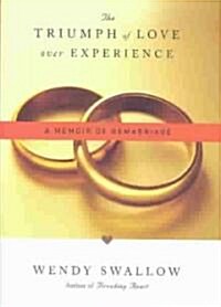 The Triumph of Love Over Experience: A Memoir of Remarriage (Hardcover)