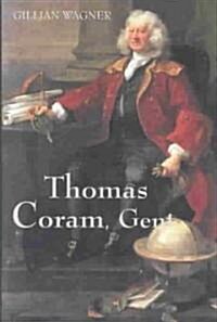 Thomas Coram, Gent. : 1668-1751 (Hardcover)