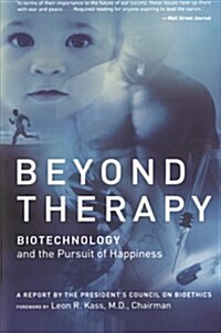 Beyond Therapy: Biotechnology and the Pursuit of Happiness (Paperback)