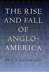 The Rise and Fall of Anglo-America (Hardcover)