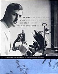 The Man Who Invented the Chromosome: A Life of Cyril Darlington (Hardcover)