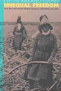 Unequal Freedom: How Race and Gender Shaped American Citizenship and Labor (Paperback)