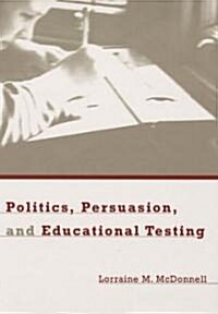 Politics, Persuasion, and Educational Testing (Hardcover)