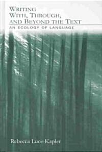 Writing With, Through, and Beyond the Text: An Ecology of Language (Hardcover)