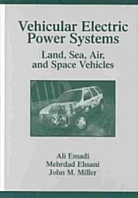 Vehicular Electric Power Systems: Land, Sea, Air, and Space Vehicles (Hardcover)