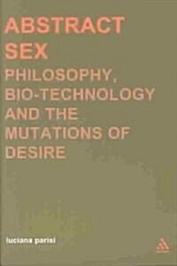 Abstract Sex : Philosophy, Biotechnology and the Mutations of Desire (Paperback)