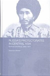Russias Protectorates in Central Asia : Bukhara and Khiva, 1865-1924 (Hardcover, 2 ed)