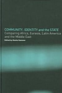 Community, Identity and the State : Comparing Africa, Eurasia, Latin America and the Middle East (Hardcover)