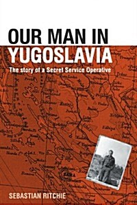 Our Man in Yugoslavia : The Story of a Secret Service Operative (Paperback)