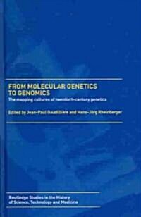 From Molecular Genetics to Genomics : The Mapping Cultures of Twentieth-Century Genetics (Hardcover)