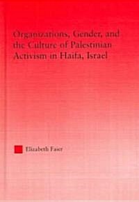 Organizations, Gender and the Culture of Palestinian Activism in Haifa, Israel (Hardcover)