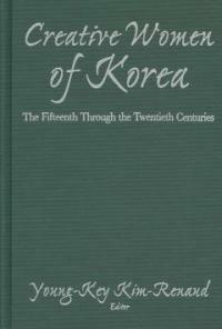 Creative women of Korea: the fifteenth through the twentieth centuries