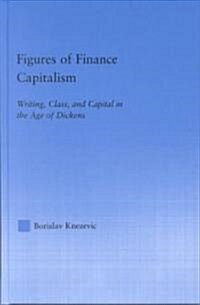 Figures of Finance Capitalism : Writing, Class and Capital in Mid-Victorian Narratives (Hardcover)