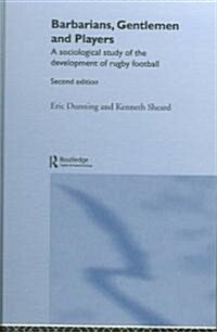Barbarians, Gentlemen and Players : A Sociological Study of the Development of Rugby Football (Hardcover, 2 ed)