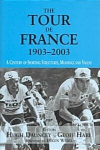The Tour De France, 1903-2003 : A Century of Sporting Structures, Meanings and Values (Hardcover)