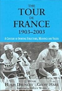 The Tour De France, 1903-2003 : A Century of Sporting Structures, Meanings and Values (Paperback)
