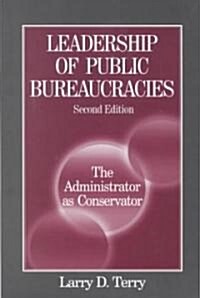 Leadership of Public Bureaucracies: The Administrator as Conservator : The Administrator as Conservator (Paperback, 2 ed)