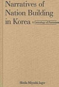 Narratives of Nation-Building in Korea : A Genealogy of Patriotism (Hardcover)