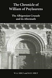 The Chronicle of William of Puylaurens : The Albigensian Crusade and its Aftermath (Hardcover)