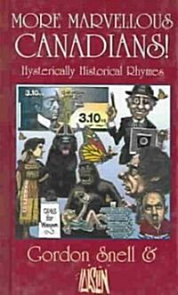 More Marvelous Canadians!: Hysterically Historical Rhymes (Hardcover)