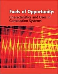 Fuels of Opportunity: Characteristics and Uses In Combustion Systems (Hardcover)