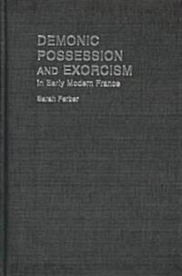 Demonic Possession and Exorcism : In Early Modern France (Hardcover)