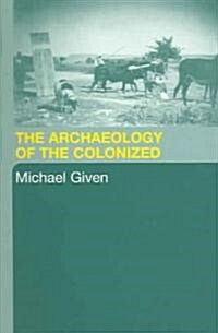 The Archaeology of the Colonized (Paperback)