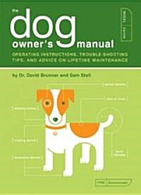 The Dog Owners Manual: Operating Instructions, Troubleshooting Tips, and Advice on Lifetime Maintenance (Paperback)