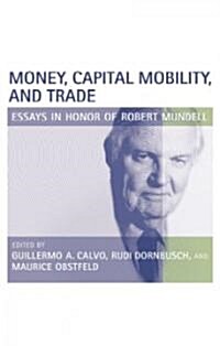 Money, Capital Mobility, and Trade: Essays in Honor of Robert A. Mundell (Paperback, Revised)