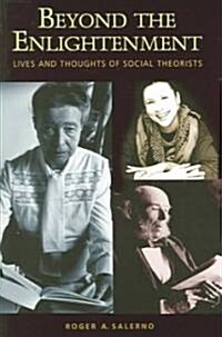 Beyond the Enlightenment: Lives and Thoughts of Social Theorists (Paperback)