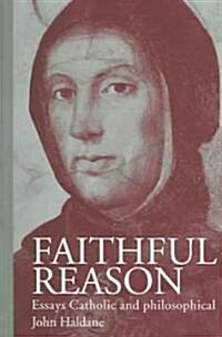 Faithful Reason : Essays Catholic and Philosophical (Paperback)