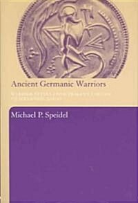 Ancient Germanic Warriors : Warrior Styles from Trajans Column to Icelandic Sagas (Hardcover)