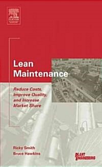 Lean Maintenance : Reduce Costs, Improve Quality, and Increase Market Share (Hardcover)